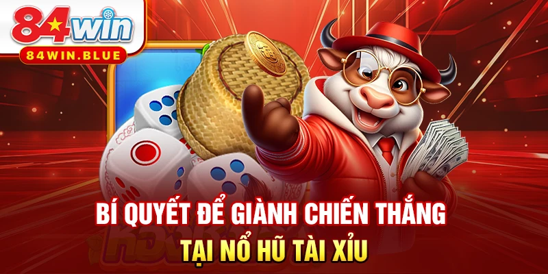 Bí quyết để giành chiến thắng tại nổ hũ tài xỉu