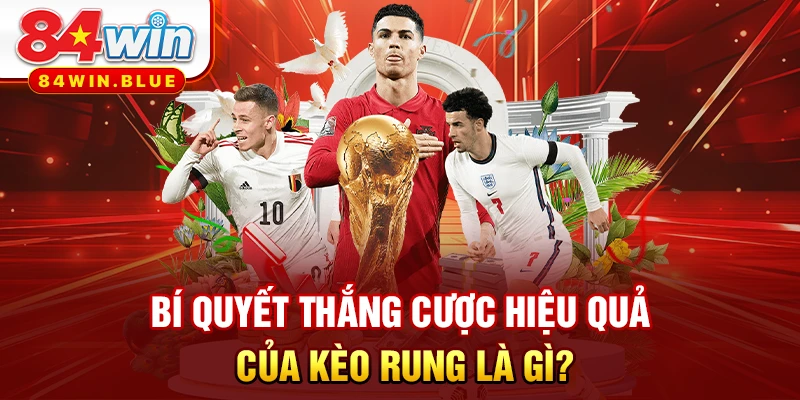Bí quyết thắng cược hiệu quả của kèo rung là gì?