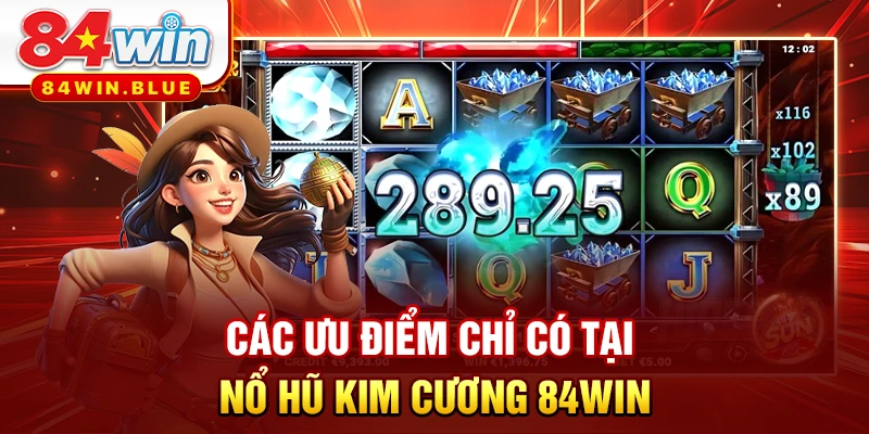 Các ưu điểm chỉ có tại Nổ hũ Kim cương 84WIN