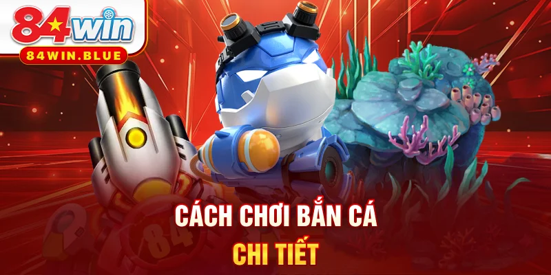 Cách chơi bắn cá chi tiết