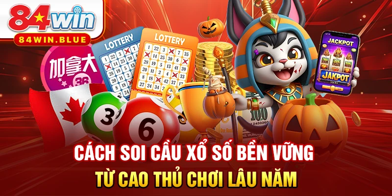 Cách Soi Cầu Xổ Số Bền Vững Từ Cao Thủ Chơi Lâu Năm