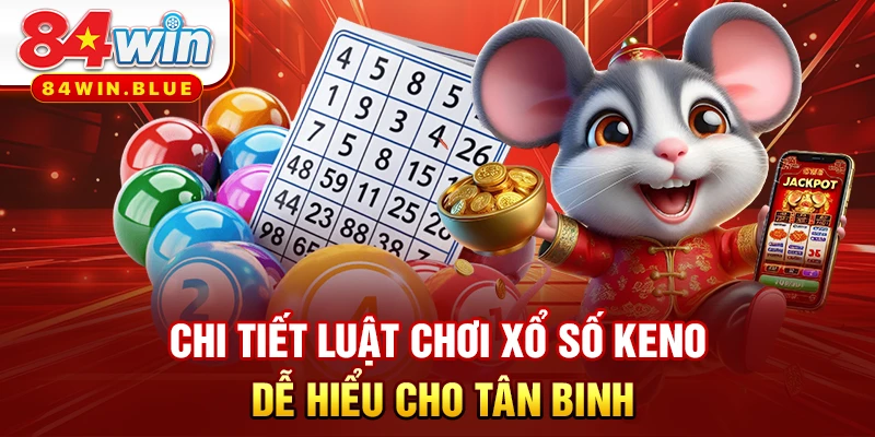 Chi tiết luật chơi xổ số Keno dễ hiểu cho tân binh