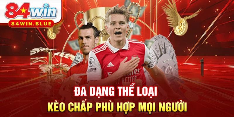 Đa dạng thể loại kèo chấp phù hợp mọi người