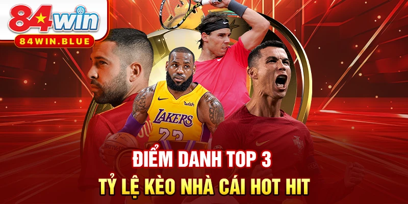 Điểm danh top 3 tỷ lệ kèo nhà cái hot hit