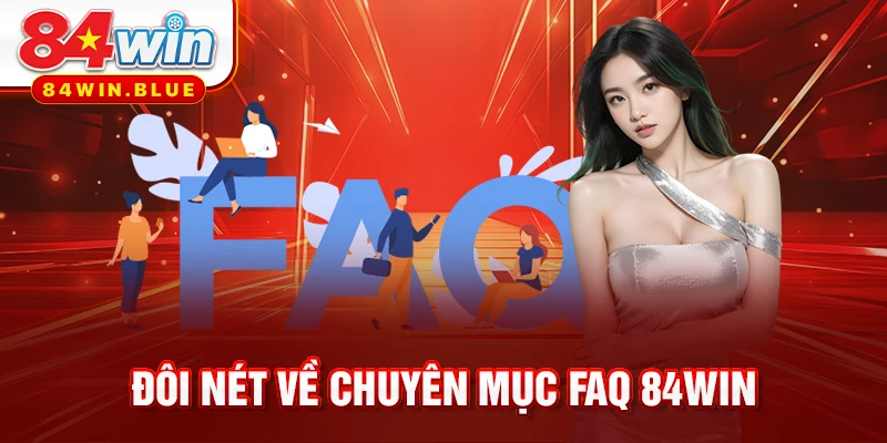 Đôi nét về chuyên mục FAQ 84WIN