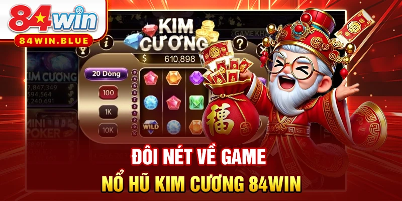 Đôi nét về game Nổ hũ Kim cương 84WIN