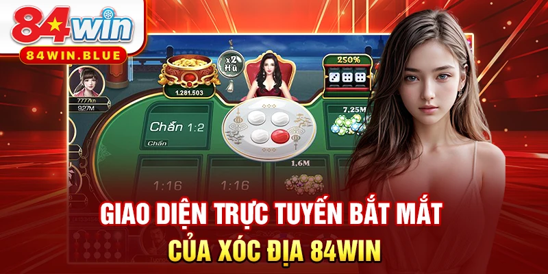 Giao diện trực tuyến bắt mắt của xóc địa 84WIN