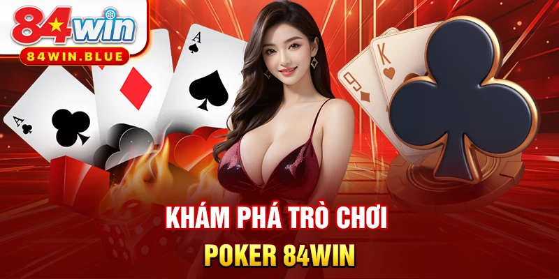 Khám phá trò chơi Poker 84WIN