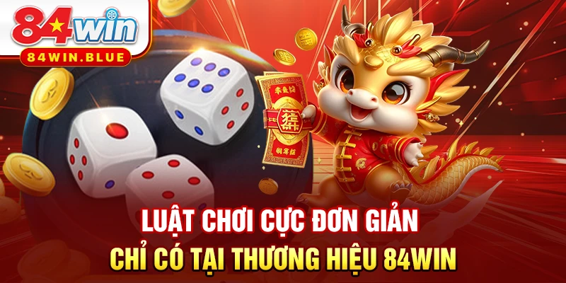 Luật chơi cực đơn giản chỉ có tại thương hiệu 84WIN
