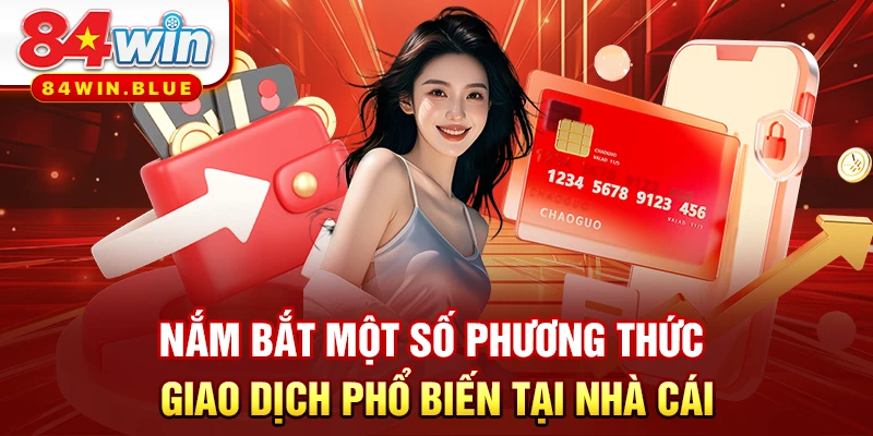 Nắm bắt một số phương thức giao dịch phổ biến tại nhà cái