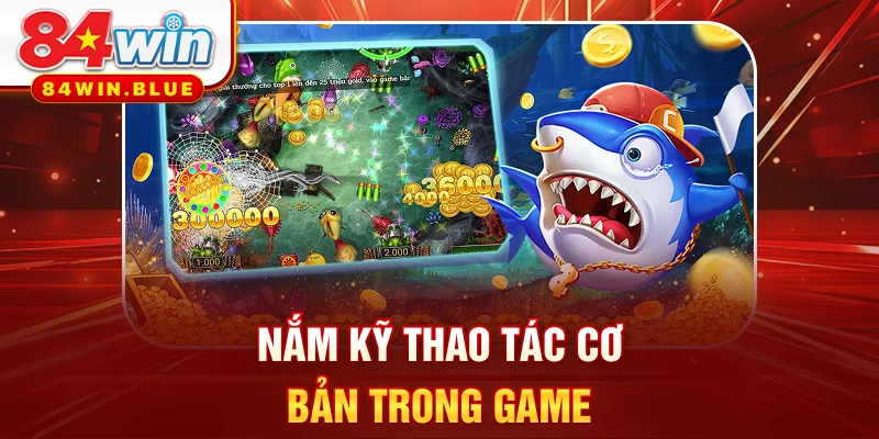 Nắm kỹ thao tác cơ bản trong game