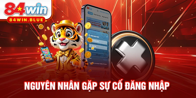 Nguyên nhân gặp sự cố đăng nhập