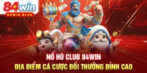 Nổ Hũ CLUB 84WIN - Địa Điểm Cá Cược Đổi Thưởng Đỉnh Cao