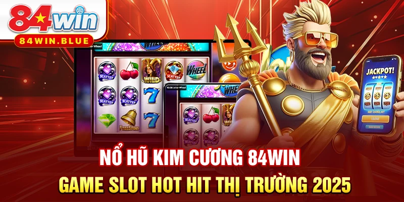 Nổ Hũ Kim Cương 84WIN - Game Slot Hot Hit Thị Trường 2025