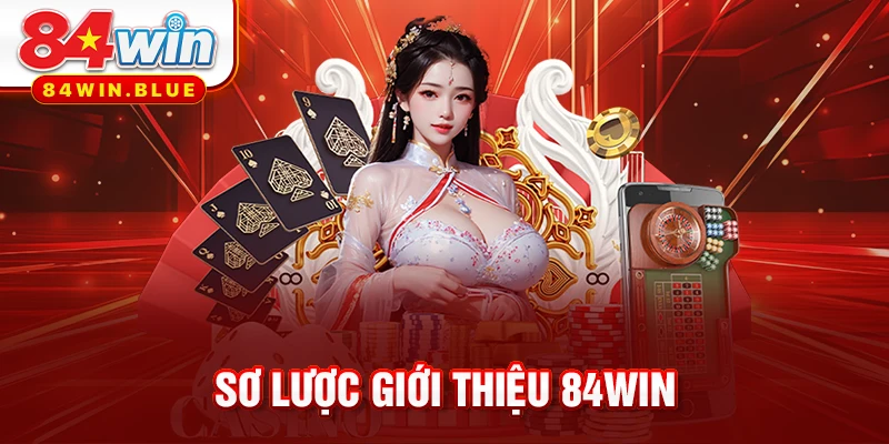 Sơ lược giới thiệu 84WIN