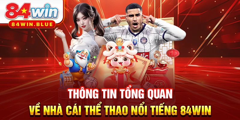 Thông tin tổng quan về nhà cái thể thao nổi tiếng 84WIN