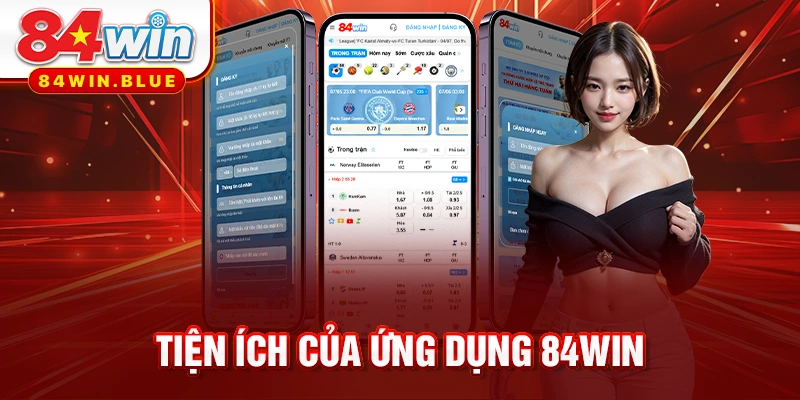 Tiện ích của ứng dụng 84WIN