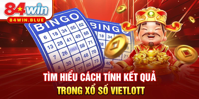 Tìm hiểu cách tính kết quả trong xổ số Vietlott