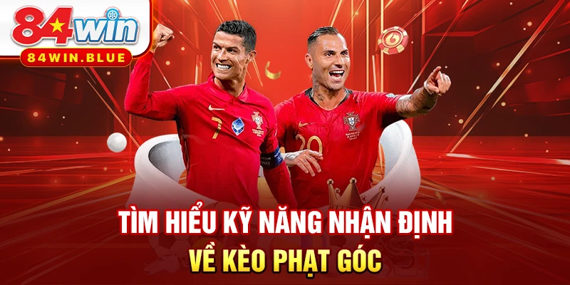 Tìm hiểu kỹ năng nhận định về kèo phạt góc