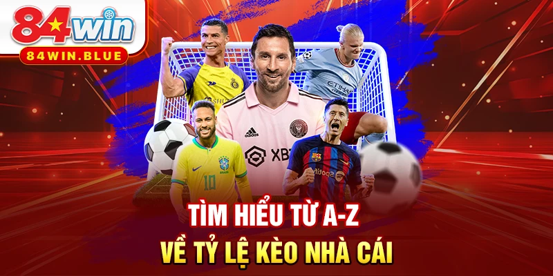 Tìm hiểu từ A-Z về tỷ lệ kèo nhà cái