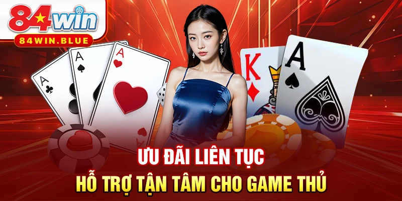 Ưu đãi liên tục, hỗ trợ tận tâm cho game thủ