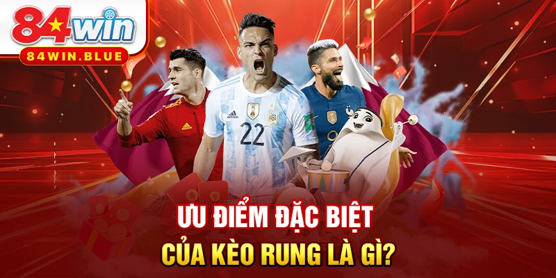 Ưu điểm đặc biệt của kèo rung là gì?