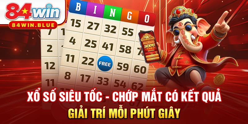 Xổ số siêu tốc - Chớp mắt có kết quả, giải trí mỗi phút giây