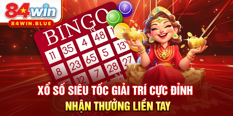 Xổ Số Siêu Tốc Giải Trí Cực Đỉnh - Nhận Thưởng Liền Tay